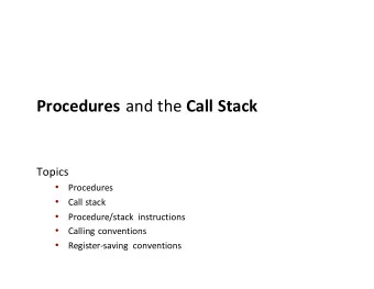 Procedures and the Call Stack  Topics    Procedures    Call stack    Procedure/stack