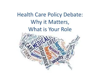 Health Care Policy Debate:  Why it Matters,  What is Your Role  Rylin Rodgers  ryrodger@iu.edu
