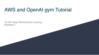 AWS and OpenAI gym Tutorial  10-703: Deep Reinforcement Learning:  Recitation I  Objectives  for