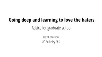 Going deep and learning to love the haters  Advice for graduate school  Kay Ousterhout  UC Berkeley