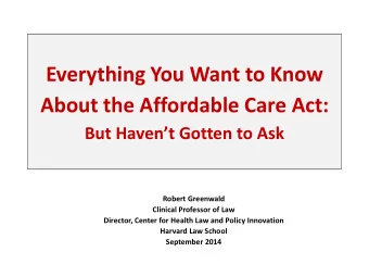 Everything You Want to Know  About the Affordable Care Act:  But Havent Gotten to Ask  Robert
