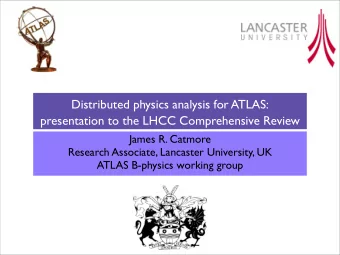 presentation to the LHCC Comprehensive Review  James R. Catmore  Research Associate, Lancaster