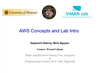 AWS Concepts and Lab Intro  Saptarshi Debroy, Minh Nguyen  Contact: Prasad Calyam  Slides adapted