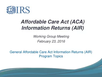 Affordable Care Act (ACA)  Information Returns (AIR)  Working Group Meeting  February 23, 2016