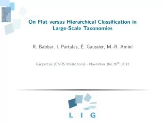 On Flat versus Hierarchical Classification in  Large-Scale Taxonomies  R. Babbar, I. Partalas,