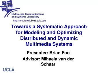 for Modeling and Optimizing  Distributed and Dynamic  Multimedia Systems  Presenter: Brian Foo