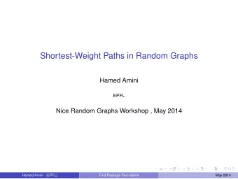 Shortest-Weight Paths in Random Graphs  Hamed Amini  EPFL  Nice Random Graphs Workshop , May 2014