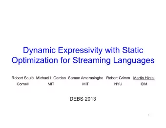 Dynamic Expressivity with Static  Optimization for Streaming Languages  Robert Soul Michael I.