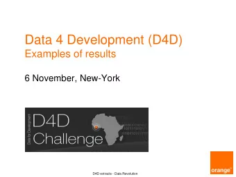 Data 4 Development (D4D)  Examples of results  6 November, New-York  D4D extracts - Data Revolution