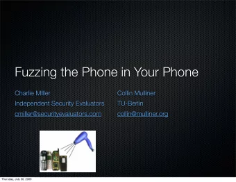 Fuzzing the Phone in Your Phone  Charlie MIller  Collin Mulliner  Independent Security Evaluators