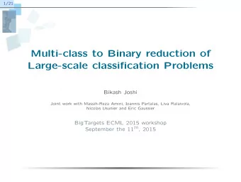 Multi-class to Binary reduction of  Large-scale classification Problems  Bikash Joshi  Joint work