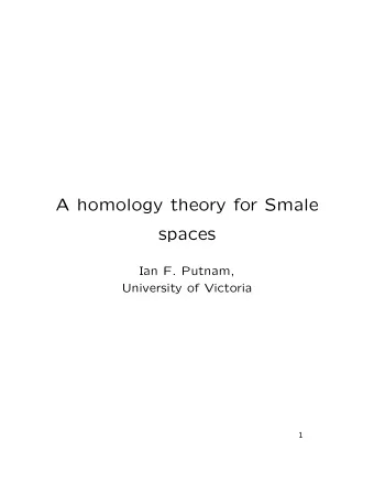 A homology theory for Smale  spaces  Ian F. Putnam,  University of Victoria  1 Smale spaces (D.