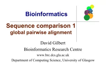 Bioinformatics  Sequence comparison 1  global pairwise alignment  David Gilbert  Bioinformatics
