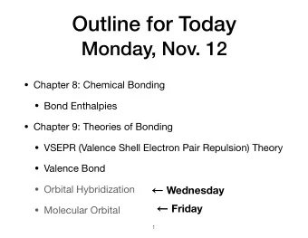 Outline for Today  Monday, Nov. 12  Chapter 8: Chemical Bonding  Bond Enthalpies  Chapter
