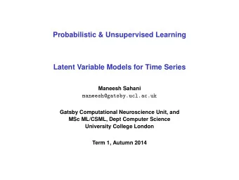 Probabilistic &amp; Unsupervised Learning  Latent Variable Models for Time Series  Maneesh Sahani
