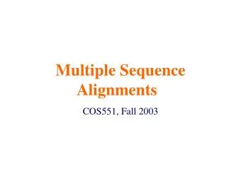 Multiple Sequence  Alignments  COS551, Fall 2003  Global Multiple Sequence  Alignment (MSA)  Ex: