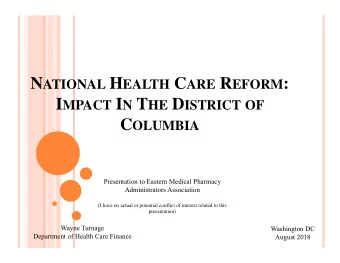 N ATIONAL H EALTH C ARE R EFORM : I MPACT I N T HE D ISTRICT OF C OLUMBIA  Presentation to Eastern