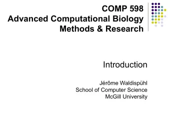 COMP 598  Advanced Computational Biology  Methods &amp; Research  Introduction  Jrme