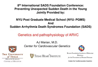 Genetics and pathophysiology of ARVC AJ Marian, M.D. Center for Cardiovascular Genetics B rown