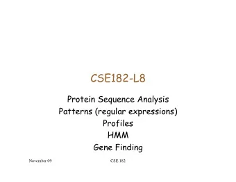 CSE182-L8  Protein Sequence Analysis  Patterns (regular expressions)  Profiles  HMM  Gene Finding