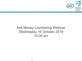 Anti Money Laundering Webinar  Wednesday 16 October 2019  10.00 am  Disclaimer  These notes have