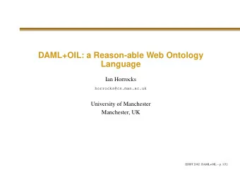 DAML+OIL: a Reason-able Web Ontology  Language  Ian Horrocks  horrocks@cs.man.ac.uk  University of