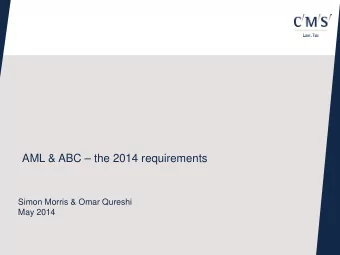 AML &amp; ABC  the 2014 requirements  Simon Morris &amp; Omar Qureshi  May 2014  Looking at