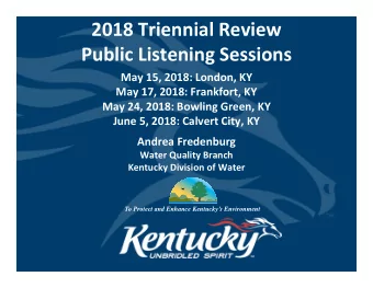 2018 Triennial Review  Public Listening Sessions  May 15, 2018: London, KY  May 17, 2018: