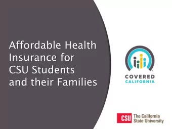 Insurance for  CSU Students  and their Families  What is Covered CA?  www.CoveredCA.com  A new