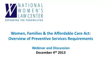Presentation  Quick overview of the Affordable Care Act  1.  Coverage and benefits  2.  Preventive