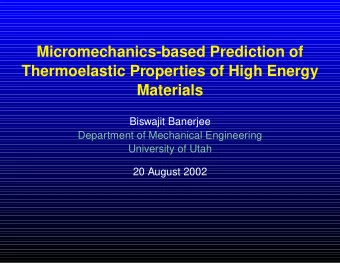 Micromechanics-based Prediction of  Thermoelastic Properties of High Energy  Materials  Biswajit