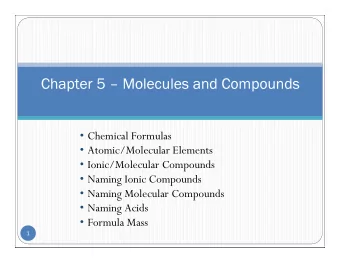 Chapter 5   Chapter 5  Molecules and Compounds  olecules and Compounds  Chemical Formulas