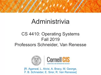 Administrivia  CS 4410: Operating Systems  Fall 2019  Professors Schneider, Van Renesse  [R.