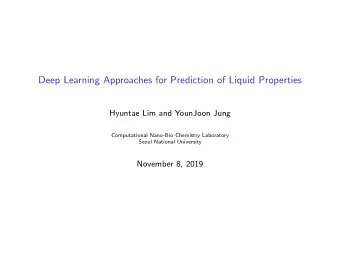 Deep Learning Approaches for Prediction of Liquid Properties  Hyuntae Lim and YounJoon Jung