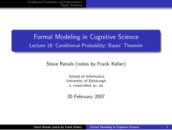 Formal Modeling in Cognitive Science  Lecture 18: Conditional Probability; Bayes Theorem  Steve