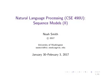 Natural Language Processing (CSE 490U):  Sequence Models (II)  Noah Smith  2017  c  University