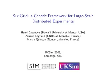 SimG rid: a Generic Framework for Large-Scale  Distributed Experiments  Henri Casanova (Hawaii