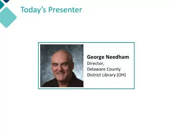 Todays Presenter  George Needham  Director,  Delaware County  District Library (OH)  Successful