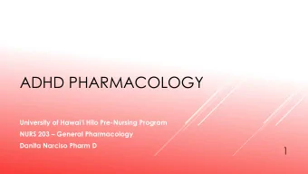 ADHD PHARMACOLOGY University of Hawaii Hilo Pre -Nursing Program NURS 203  General