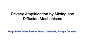 Privacy Amplification by Mixing and  Diffusion Mechanisms  Borja Balle, Gilles Barthe, Marco