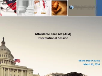 Affordable Care Act (ACA) Informational Session  Miami-Dade County  March 11, 2014  Overview of