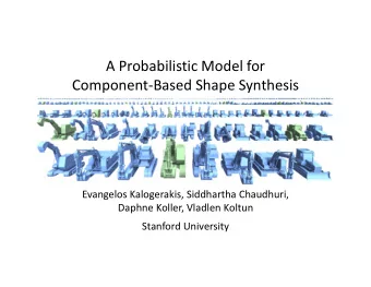 A Probabilistic Model for Component  Based Shape Synthesis Evangelos Kalogerakis, Siddhartha