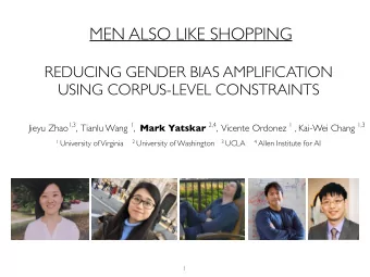 MEN ALSO LIKE SHOPPING  REDUCING GENDER BIAS AMPLIFICATION  USING CORPUS-LEVEL CONSTRAINTS Jieyu