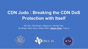 CDN Judo : Breaking the CDN DoS  Protection with Itself  Run Guo, Weizhong Li, Baojun Liu, Shuang