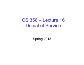 CS 356  Lecture 16  Denial of Service  Spring 2013  Review  Chapter 1: Basic Concepts and