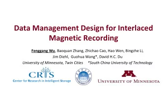 Data Management Design for Interlaced  Magnetic Recording Fenggang Wu , Baoquan Zhang, Zhichao Cao,
