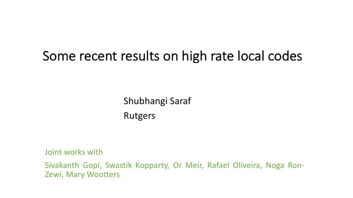 some rece cent results on high rate local codes