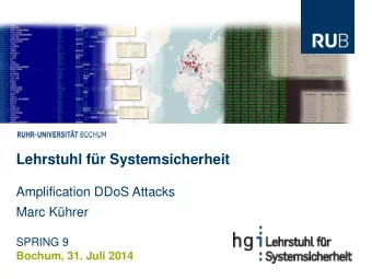 Lehrstuhl fr Systemsicherheit  Amplification DDoS Attacks  Marc Khrer  SPRING 9  Bochum, 31.