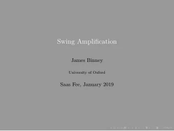 Swing Amplification  James Binney  University of Oxford  Saas Fee, January 2019  Goldreich &amp;
