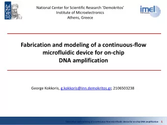 DNA amplification  George Kokkoris, g.kokkoris@inn.demokritos.gr, 2106503238  1  Fabrication and
